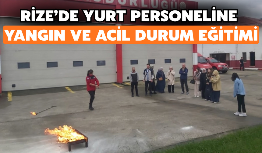 Rize’de Yurt Personeline Yangın ve Acil Durum Eğitimi