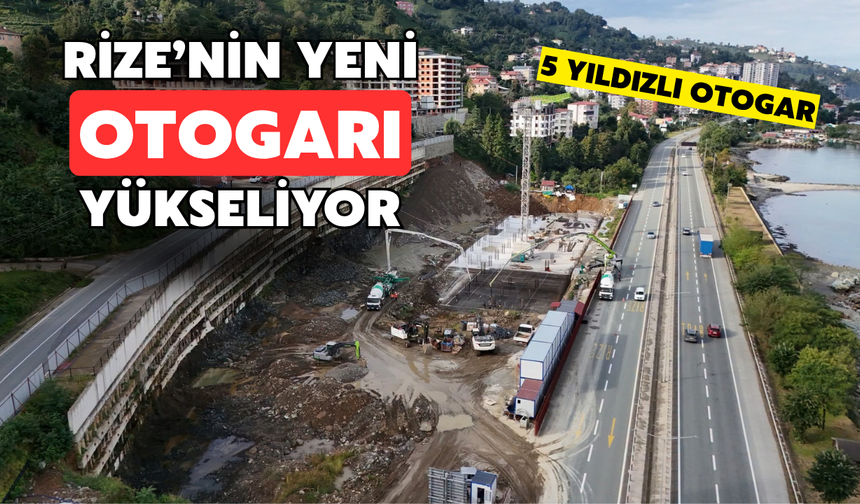Rize'nin Yeni Otobüs Terminali Hızla Yükseliyor