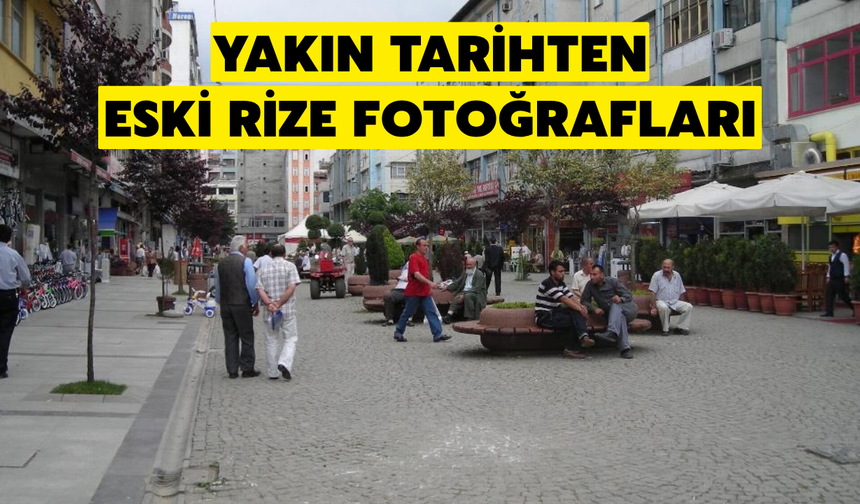 Yakın Tarihten Eski Rize Fotoğrafları