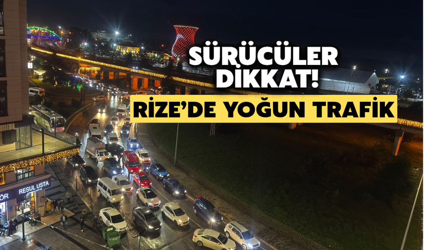 Sürücüler Dikkat! Rize'de Yoğun Trafik