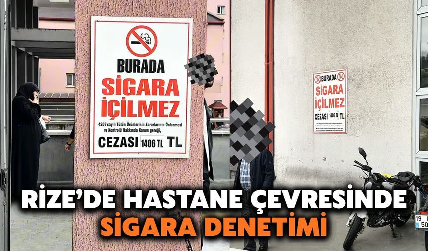 Rize’de Hastane Çevresinde Sigara Denetimleri Sıklaştırıldı