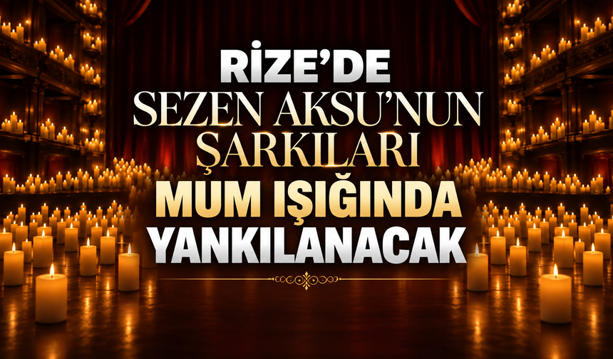 Sezen Aksu’nun Şarkıları Rize’de Mum Işığında Yankılanacak