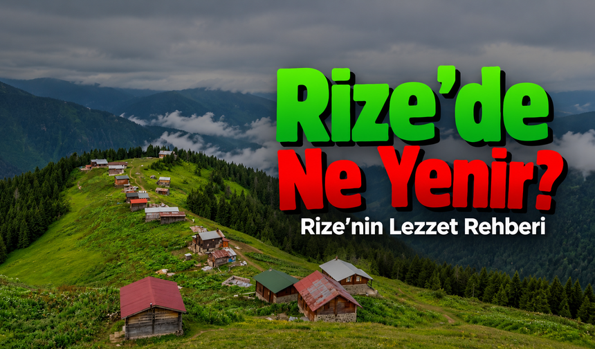 Rize'de Ne Yenir?
