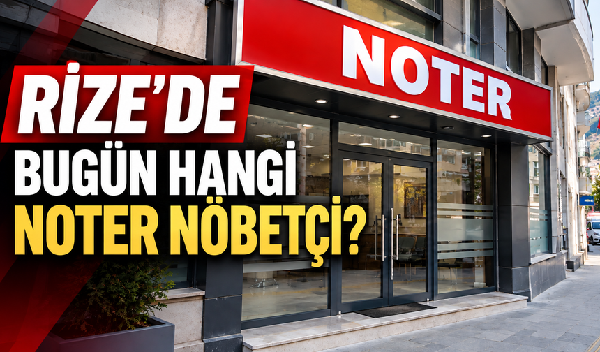 Rize'de Bugün Hangi Noter Nöbetçi? 31 Ekim Cumartesi