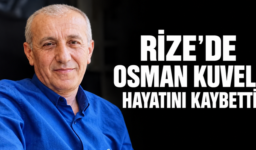 Rize'de Osman Kuvel Hayatını Kaybetti