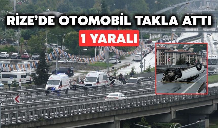Rize'de Otomobil Takla Attı: 1 Yaralı