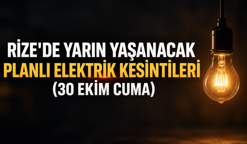 Rize'de Yarın Yaşanacak Planlı Elektrik Kesintileri (30 Ekim Cuma)