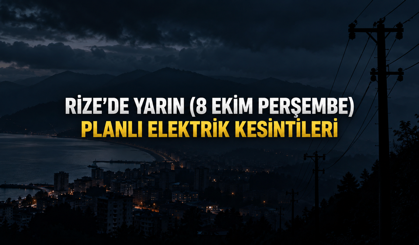 Rize’de 8 Ekim Perşembe Elektrik Kesintisi: İşte Etkilenecek Mahalleler