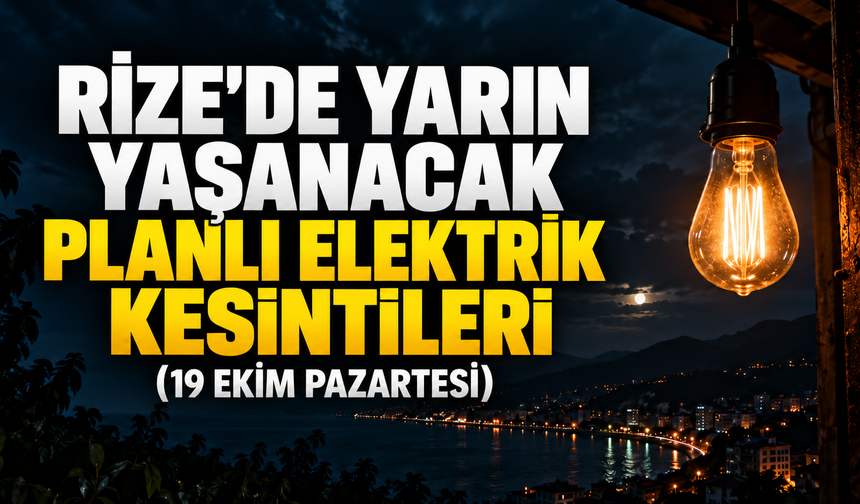 Rize'de Yarın Yaşanacak Planlı Elektrik Kesintileri (19 Ekim Pazartesi)