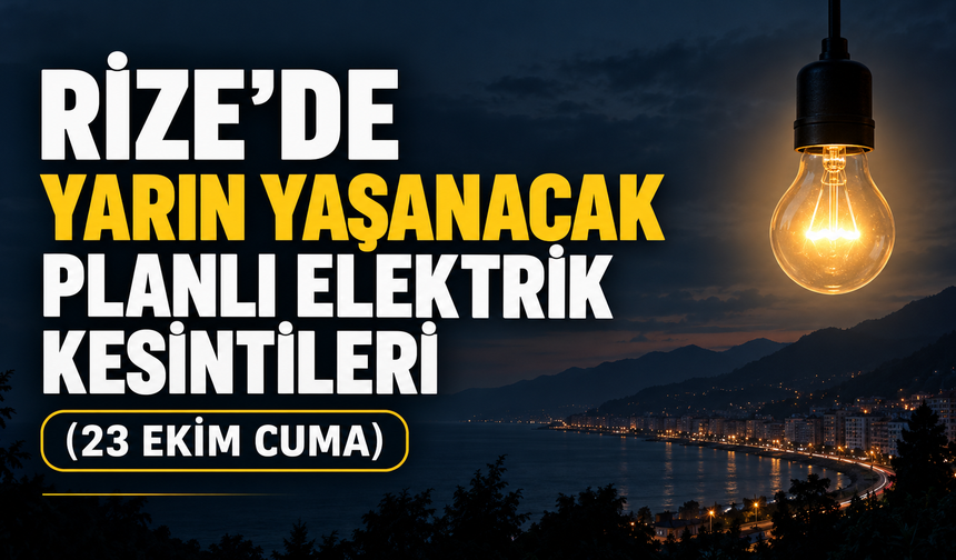 Rize'de Yarın (23 Ekim Cuma) Yaşanacak Elektrik Kesintileri: 71 Bölgede Kesinti Yaşanacak