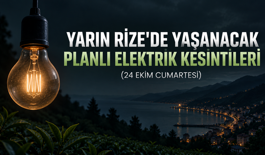 Rize'de Yarın Yaşanacak (24 Ekim Cumartesi) Planlı Elektrik Kesintileri