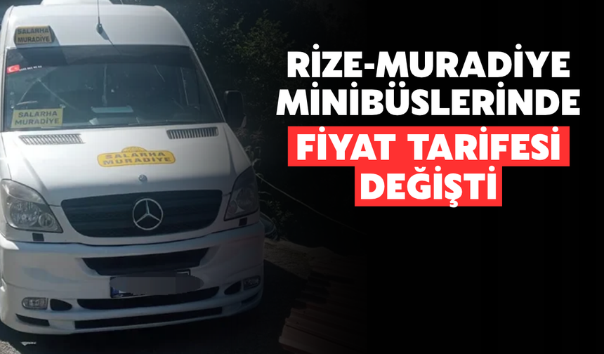 Rize-Muradiye Minibüslerinde Fiyat Tarifesi Değişti