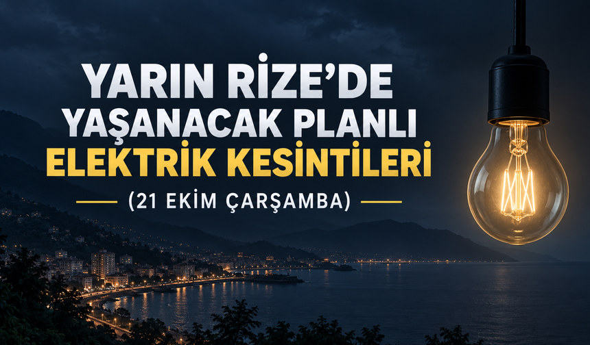 Rize'de Yarın (21 Ekim Çarşamba) Yaşanacak Planlı Elektrik Kesintileri