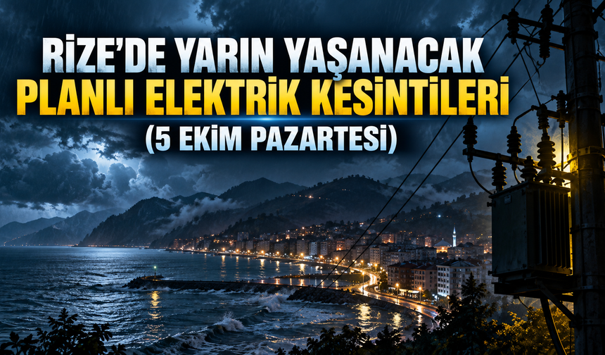 Rize’de Yarın Yaşanacak Planlı Elektrik Kesintileri (5 Ekim Pazartesi)