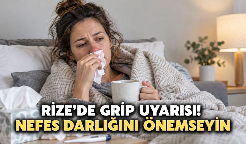 Rize’de Uzmanından Grip Uyarısı: İstirahatte Nefes Darlığında Hastaneye Başvurun