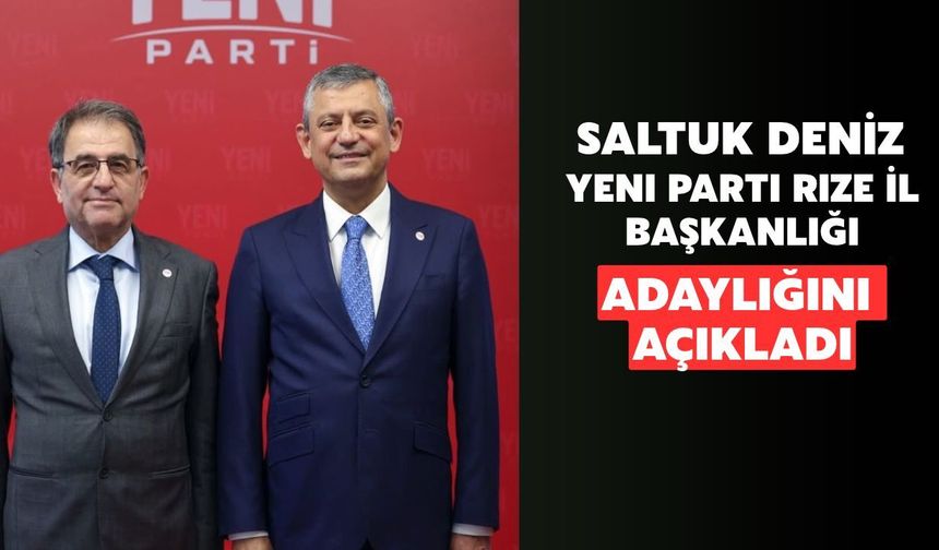 Saltuk Deniz, Yeni Parti Rize İl Başkanlığı Adaylığını Açıkladı