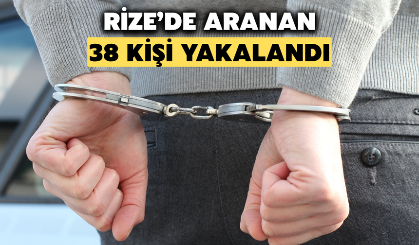 Rize'de Aranan 38 Kişi Yakalandı