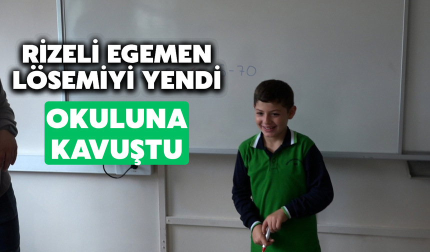 Rize'de Lösemiyi Yenen 9 Yaşındaki Egemen Okuluna Kavuştu
