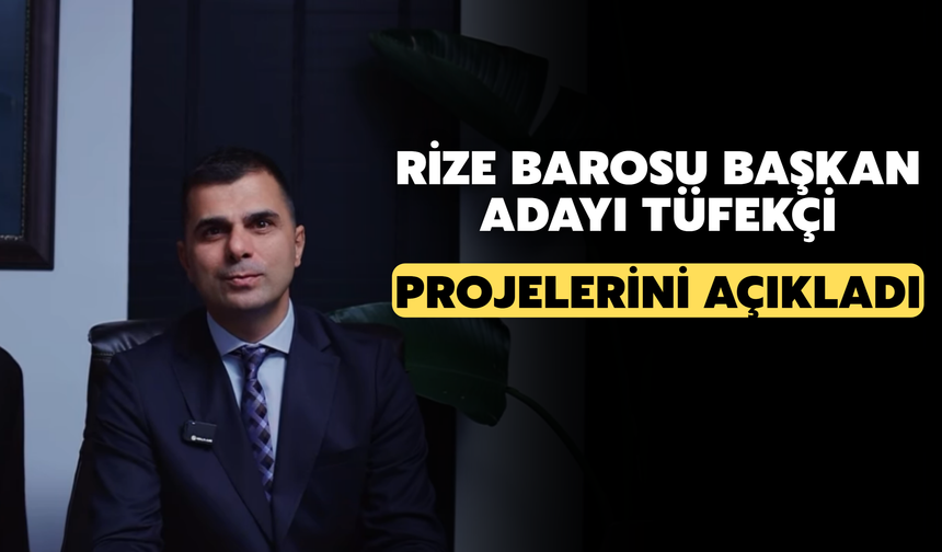 Rize Barosu Başkan Adayı Tüfekçi Projelerini Açıkladı