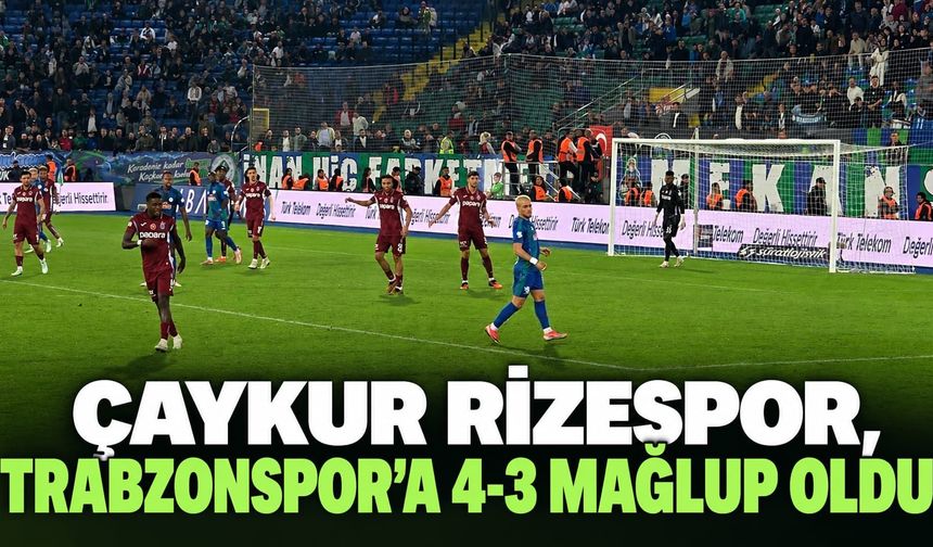 Çaykur Rizespor, Trabzonspor'a 4-3 Mağlup Oldu