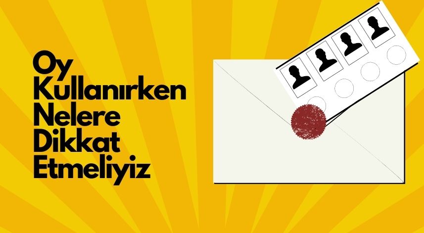 Oy Kullanırken Nelere Dikkat Etmeliyiz?