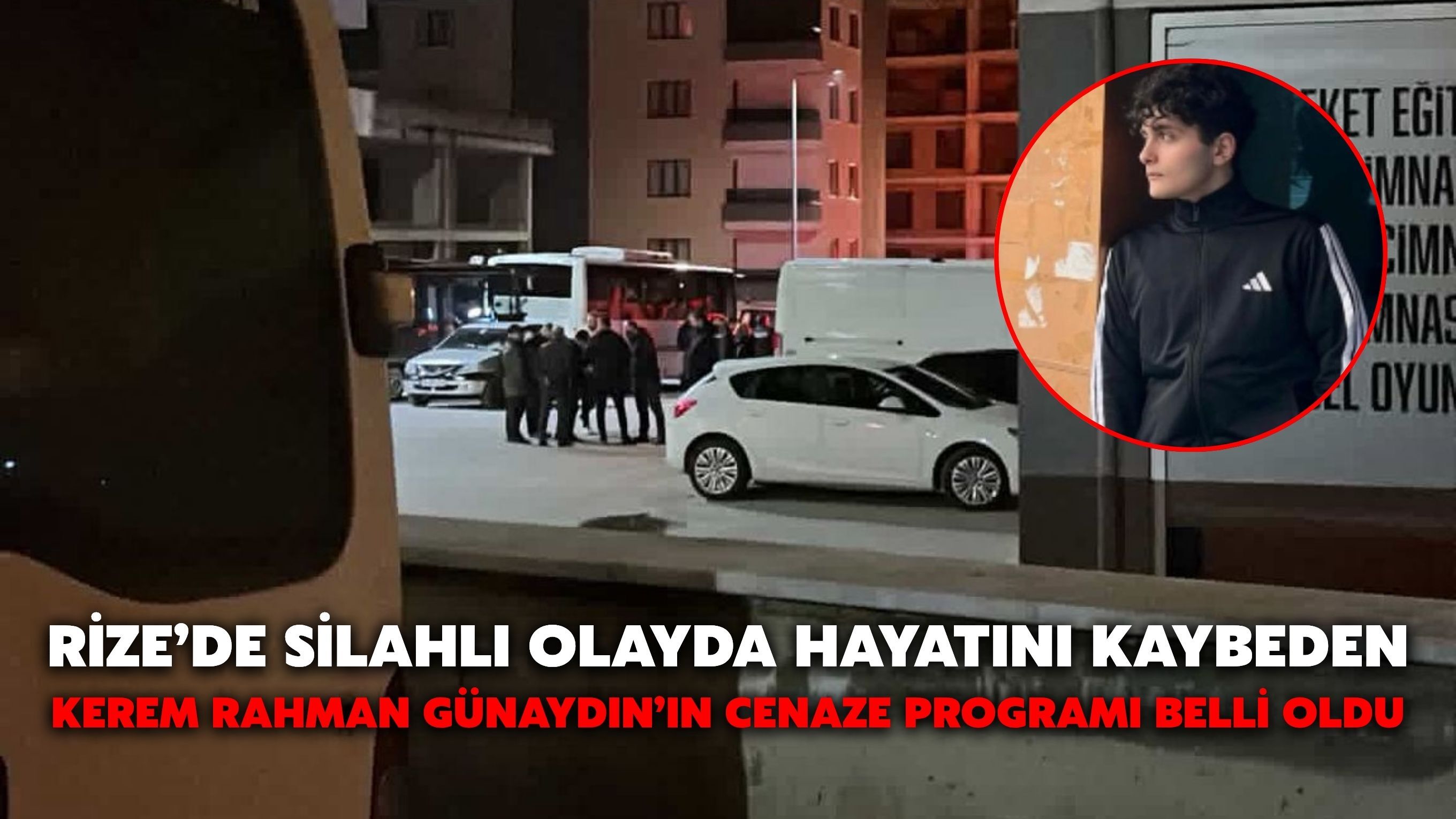Rize’de Silahlı Olayda Hayatını Kaybeden Kerem Rahman Günaydın’ın Cenaze Programı Belli Oldu