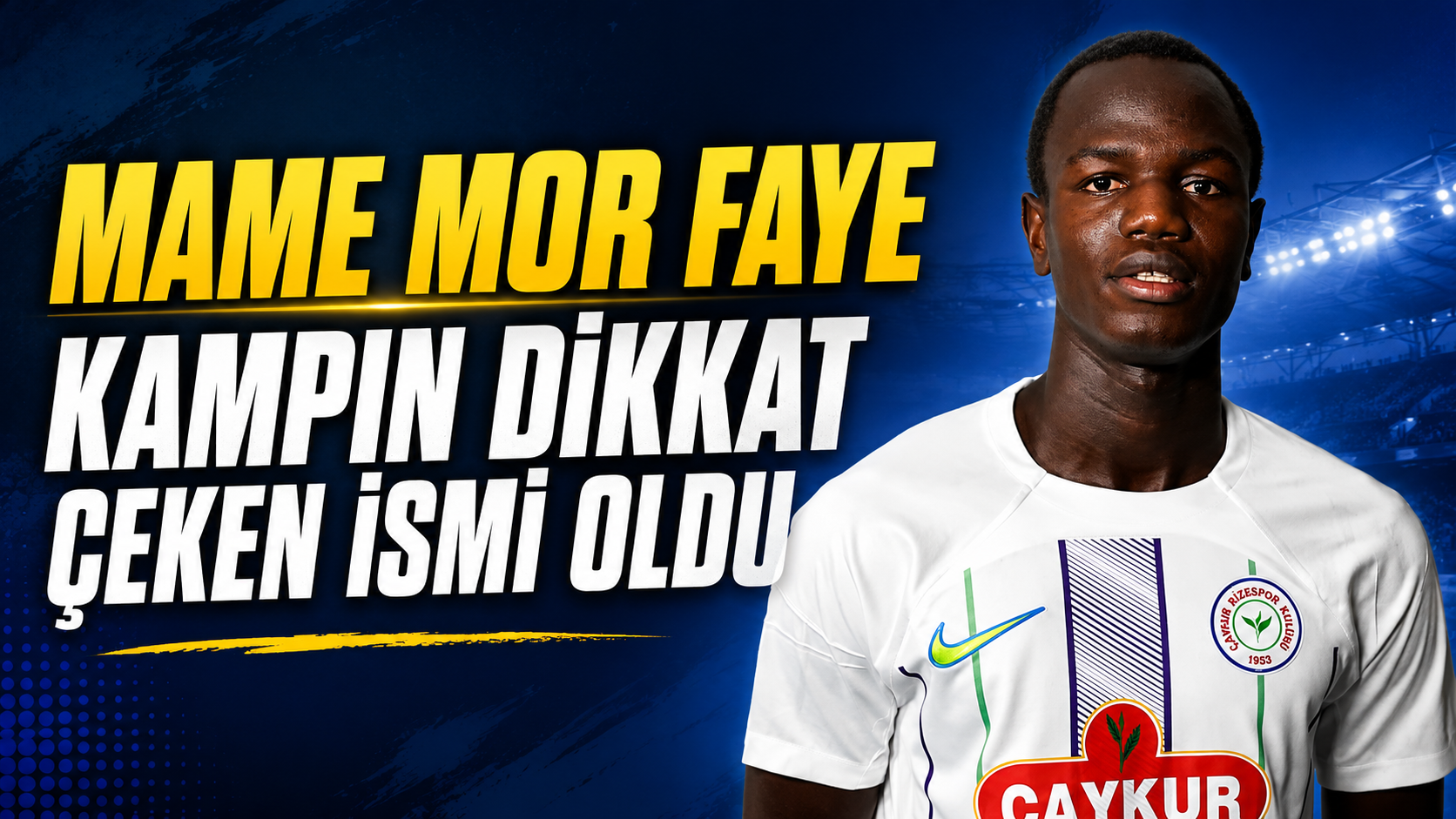 Mame Mor Faye Kampın Dikkat Çeken İsmi Oldu