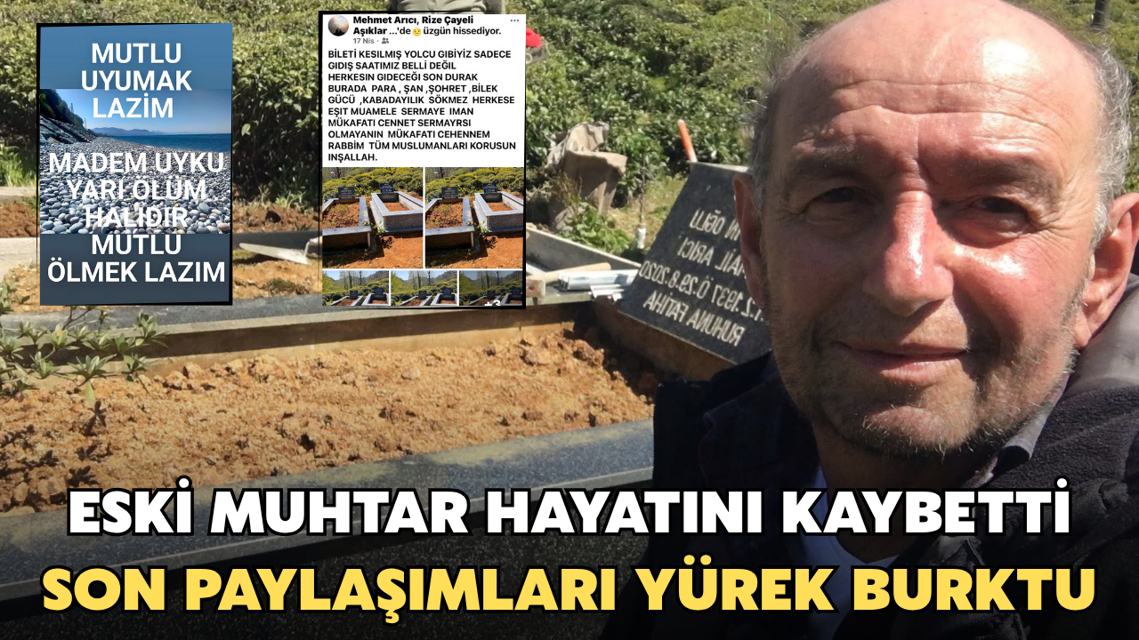 Eski Muhtar Hayatını Kaybetti: Son Paylaşımları Yürek Burktu