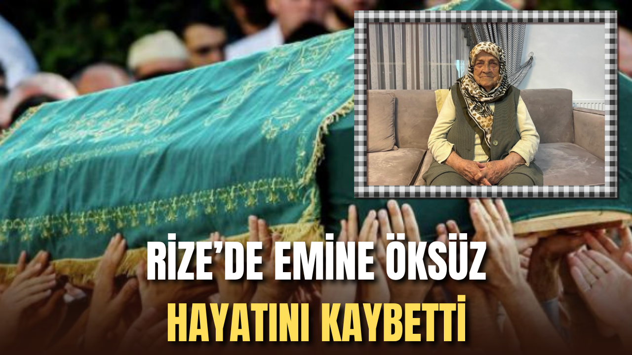 Rize'de Emine Öksüz Hayatını Kaybetti