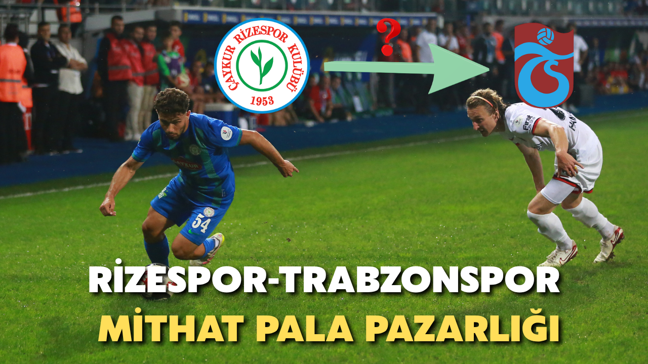 Çaykur Rizespor-Trabzonspor Hattında Mithat Pala Pazarlığı: 1,5 Milyon Avroluk Fark!