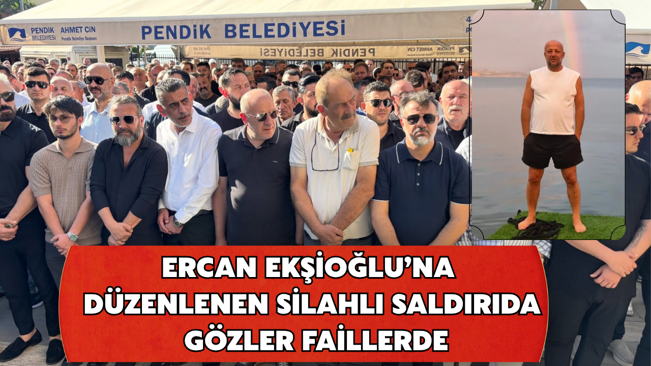 Ercan Ekşioğlu’na Düzenlenen Silahlı Saldırıda Gözler Faillerde