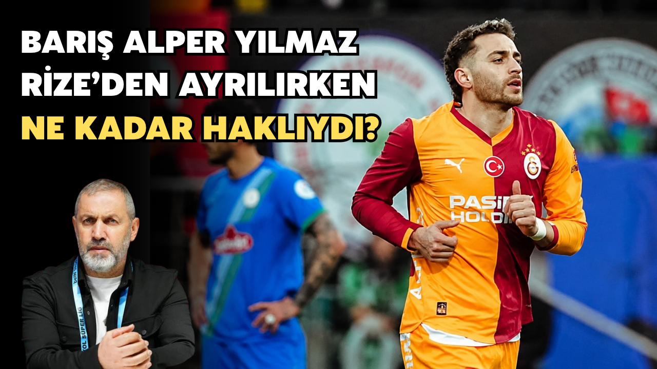 Barış Alper Yılmaz, Rize’den Ayrılırken Ne Kadar Haklıydı?