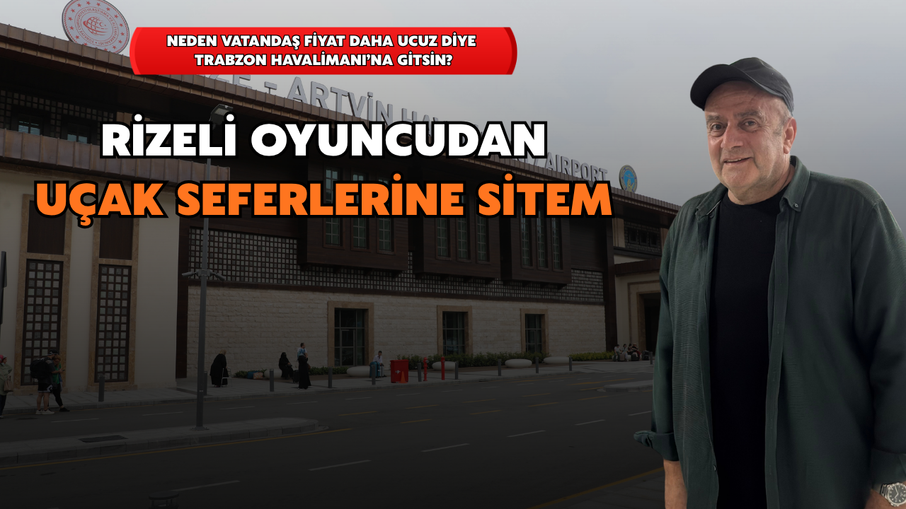 Rizeli Tiyatrocudan Uçak Seferlerine Sitem