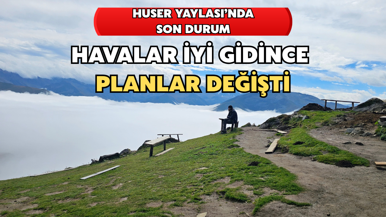 Bulutların Üzerinde Sezon Uzadı: Huser Yaylası’nda Son Durum