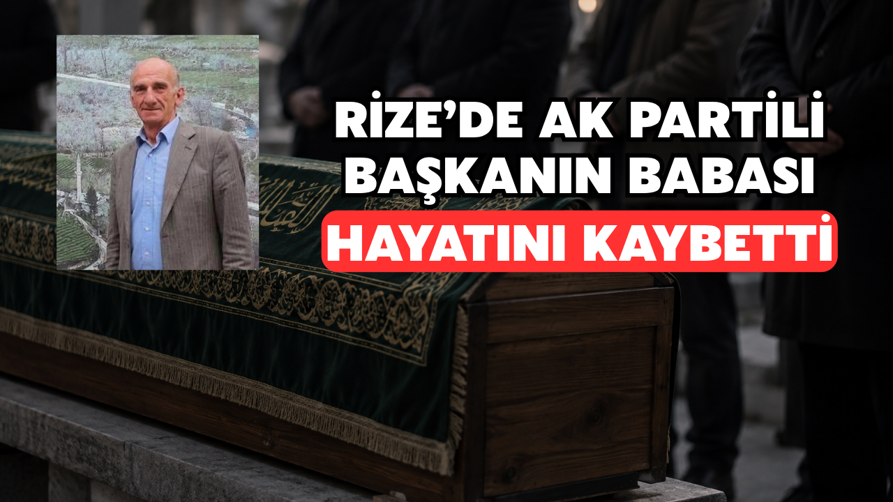 Rize'de Ak Partili Başkanın Babası Hayatını Kaybetti
