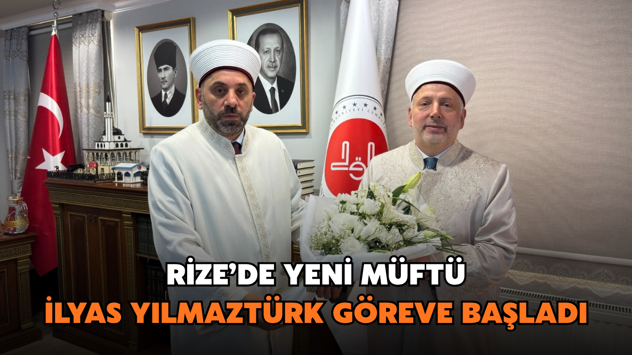 Rize'de Yeni Müftü İlyas Yılmaztürk Göreve Başladı
