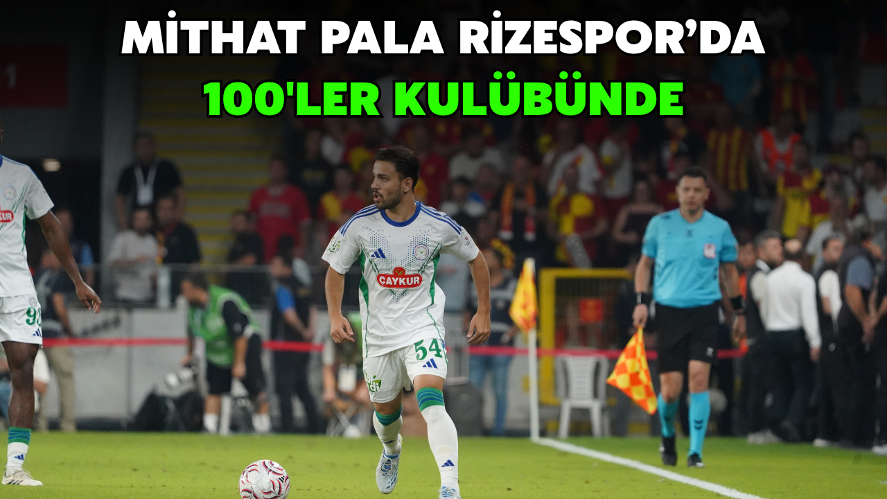 Mithat Pala Rizespor'da 100'ler Kulübünde