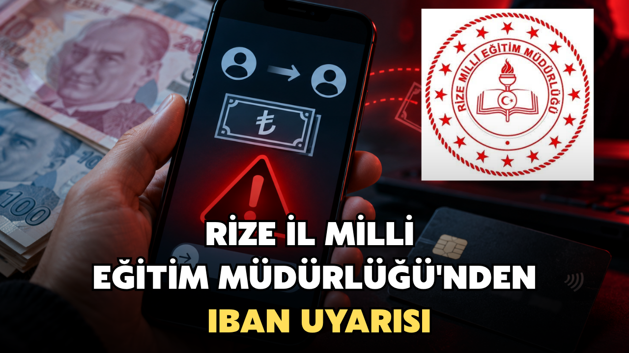 Rize İl Milli Eğitim Müdürlüğü'nden IBAN Uyarısı: ‘Kesinlikle Ödeme Yapmayın’”