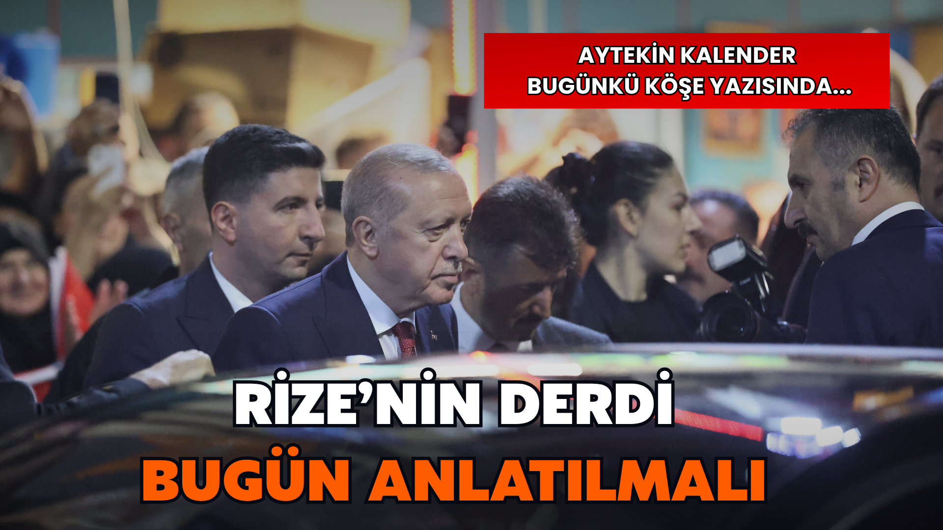 Cumhurbaşkanı Erdoğan Rize’deyken Kim Konuşacak?