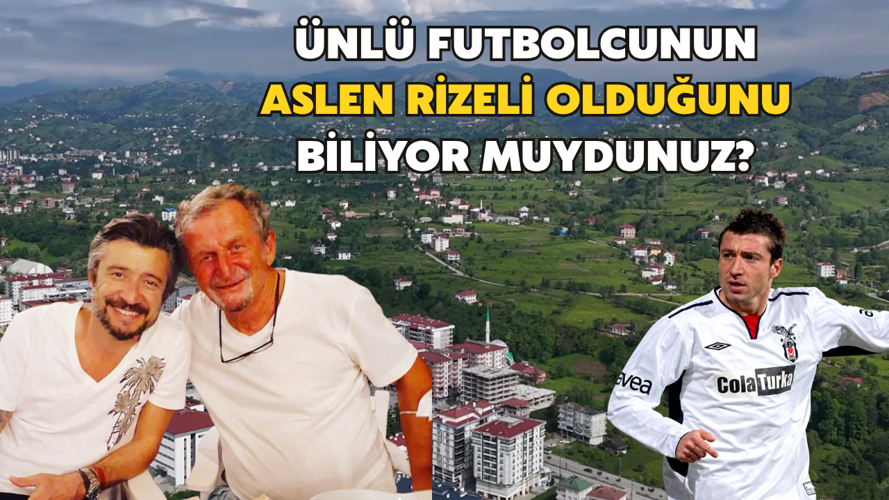 Ünlü Futbolcunun Aslen Rizeli Olduğunu Biliyor Muydunuz?
