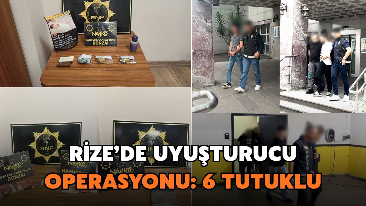 Rize’de Uyuşturucu Operasyonu: 6 Kişi Tutuklandı
