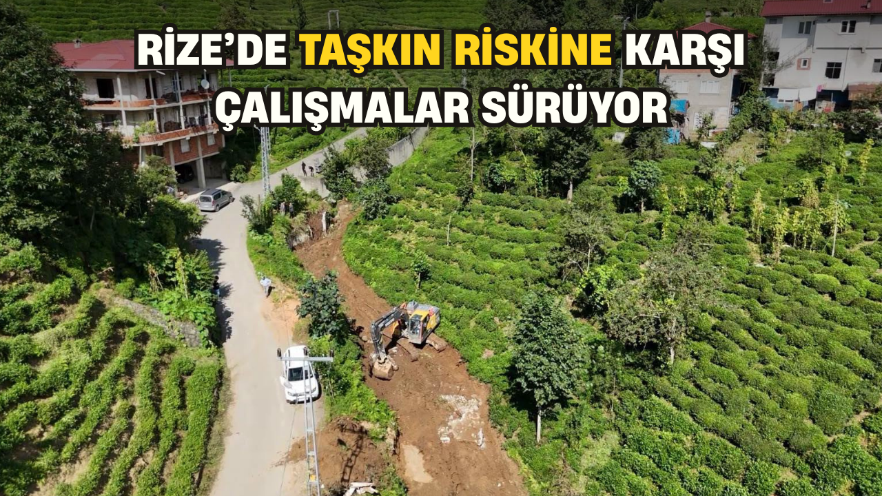 Rize’de Taşkın Riskine Karşı Çalışmalar Sürüyor