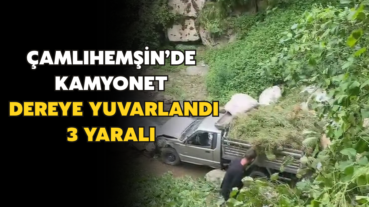 Çamlıhemşin'de Kamyonet Dereye Yuvarlandı: 3 Yaralı