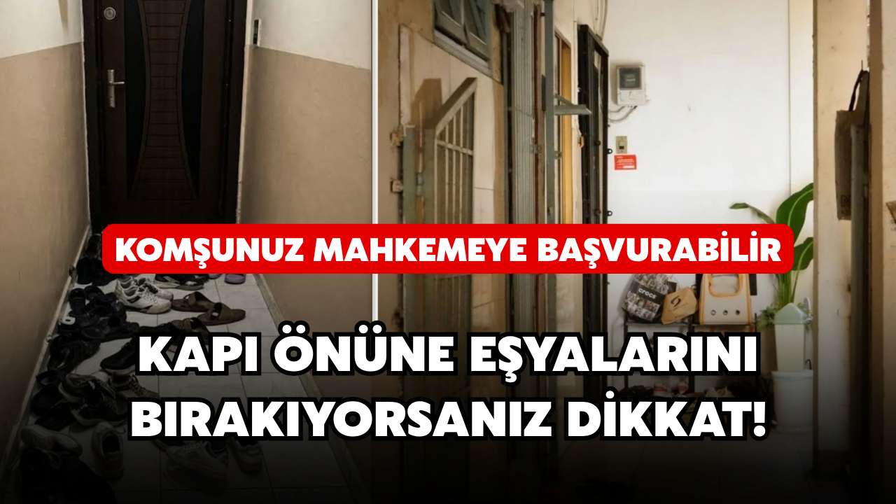Kapı Önüne Eşya Bırakanlar Dikkat: Komşunuz Mahkemeye Başvurabilir