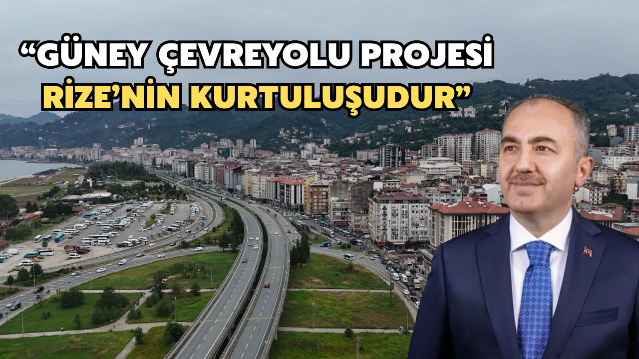 Rahmi Metin: "Güney Çevre Yolu Rize'nin Kurtuluşudur"