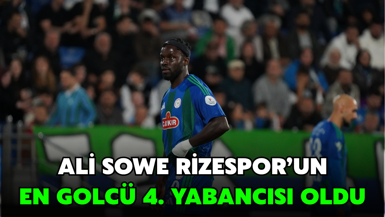 Ali Sowe, Çaykur Rizespor’un En Golcü 4. Yabancı Futbolcusu Oldu