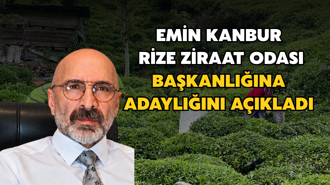 Emin Kanbur, Rize Ziraat Odası Başkanlığına Adaylığını Açıkladı