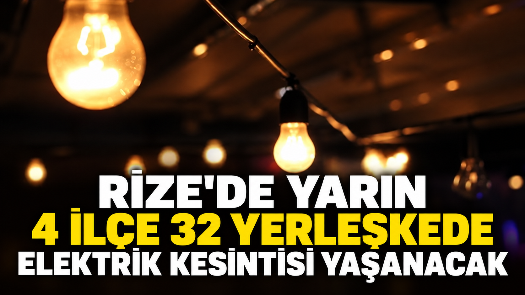 Rize'de Yarın 4 İlçe 32 Yerleşkede Elektrik Kesintisi Yaşanacak