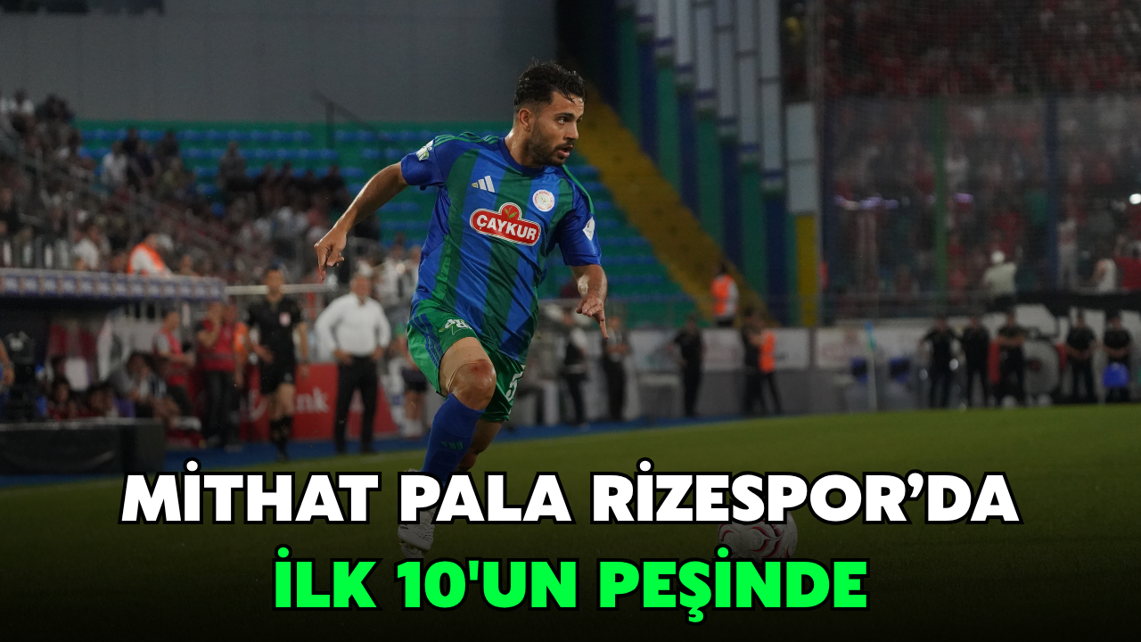 Mithat Pala Rizespor'da İlk 10'un Peşinde