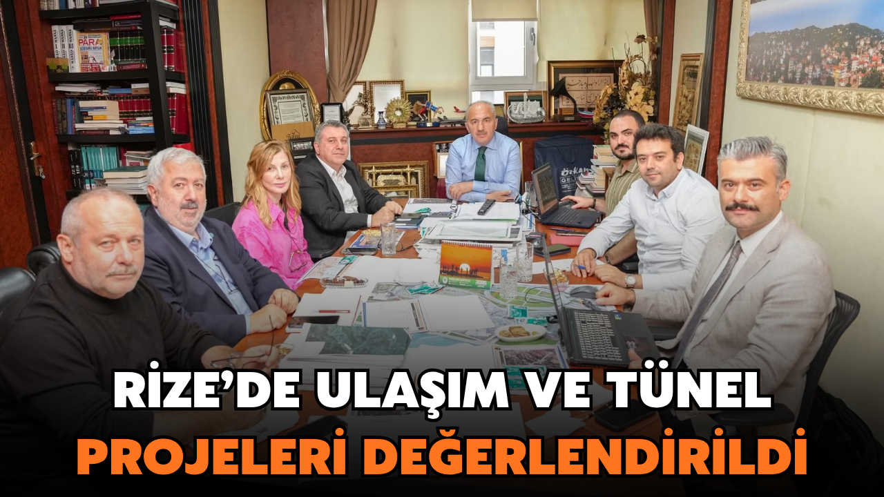 Rize’de Ulaşım ve Tünel Projeleri Değerlendirildi